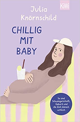 Chillig mit Baby: So sind Schwangerschaft, Geburt und die Zeit danach wirklich